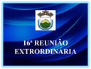    16ª REUNIÃO EXTRAORDINÁRIA  DA 3ª SESSÃO LEGISLATIVA DA 19ª LEGISLATURA