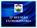 22ª REUNIÃO EXTRAORDINÁRIA  DA 3ª SESSÃO LEGISLATIVA DA 19ª LEGISLATURA